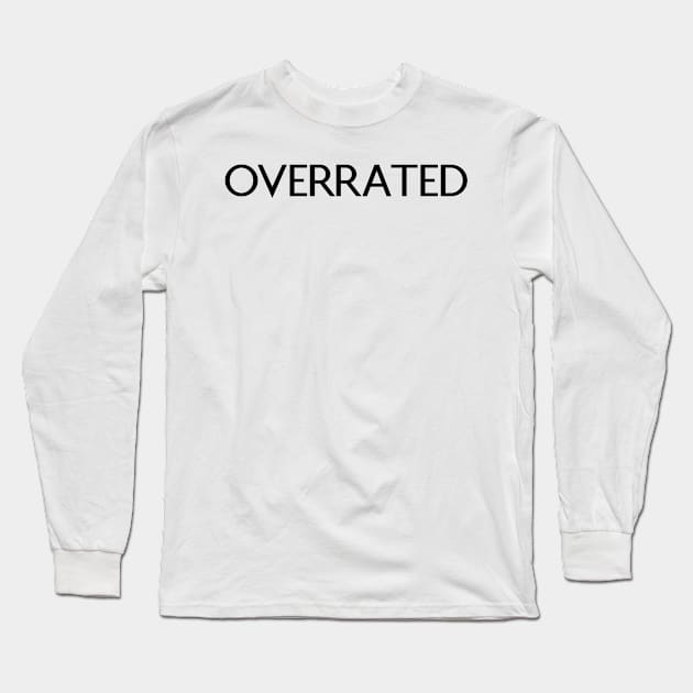 Overrated Long Sleeve T-Shirt by Absign